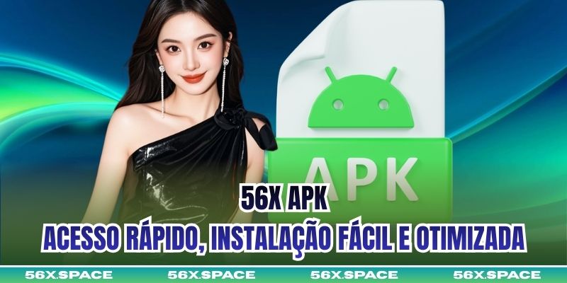 56X Apk - Acesso Rápido, Instalação Fácil e Otimizada