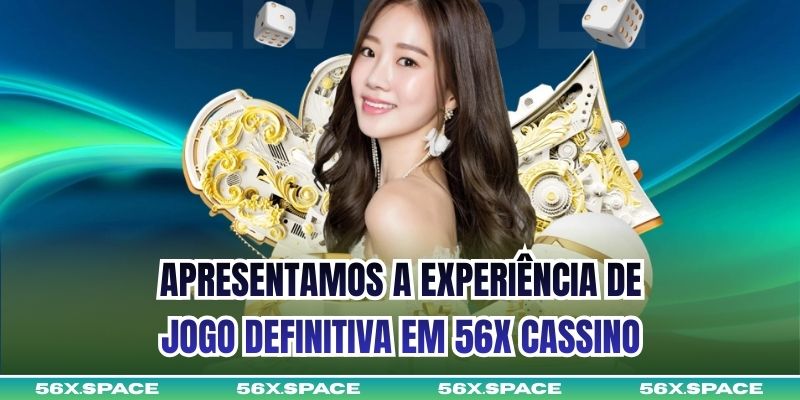 Apresentamos a experiência de jogo definitiva em 56X Cassino