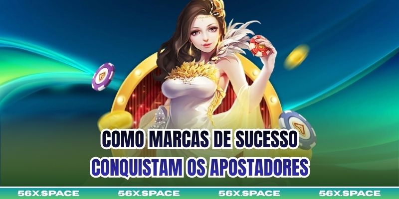 Como marcas de sucesso conquistam os apostadores