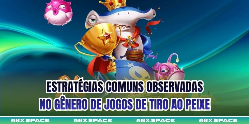 Estratégias comuns observadas no gênero de jogos de tiro ao peixe