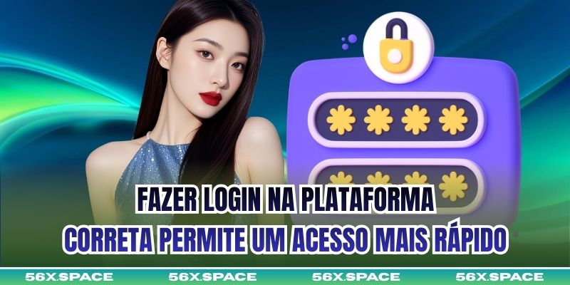 Fazer login na plataforma correta permite um acesso mais rápido