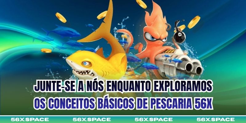 Junte-se a nós enquanto exploramos os conceitos básicos de Pescaria 56X