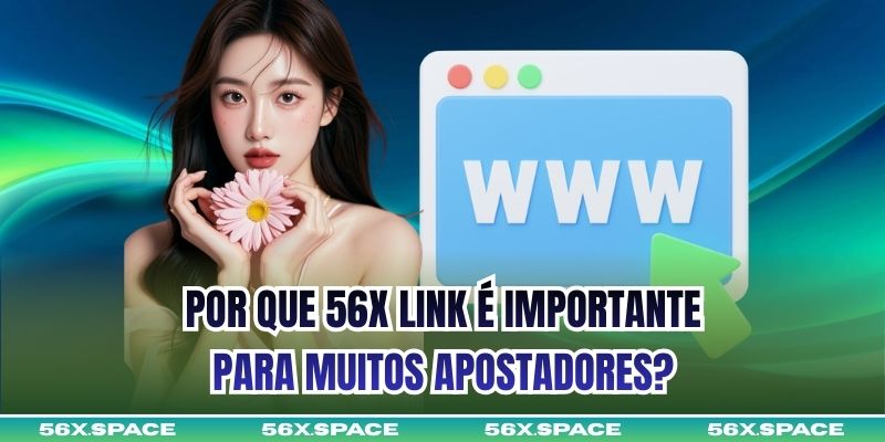 Por que 56X link é importante para muitos apostadores?