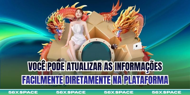 Você pode atualizar as informações facilmente diretamente na plataforma